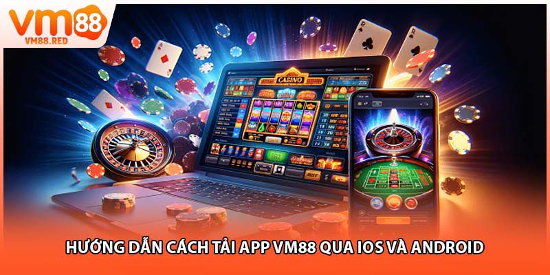 Hướng dẫn cách tải app VM88 qua IOS và Android