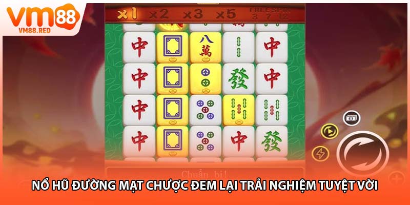 Nổ hũ đường mạt chược đem lại trải nghiệm tuyệt vời