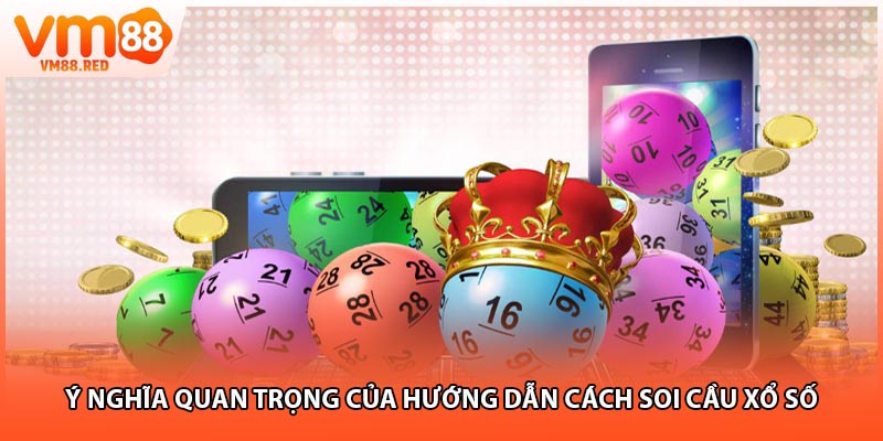 Ý nghĩa quan trọng của hướng dẫn cách soi cầu xổ số